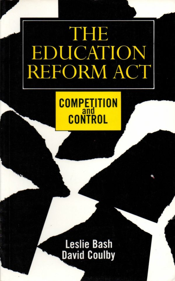 Bash, Leslie & Coulby, David: The Education Reform Act - Competition and Control