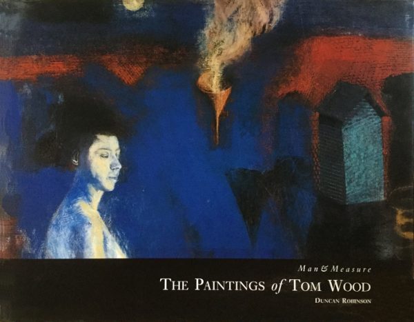 Robinson, Duncan: Man and Measure - the paintings of Tom Wood