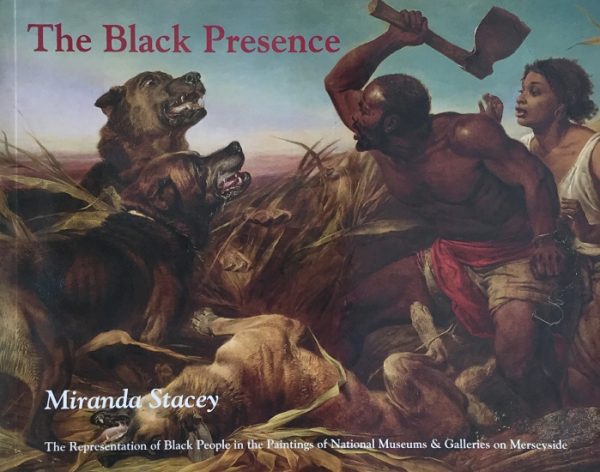 Stacey, Miranda: The Black Presence - the representation of black people in the paintings of National Museums & Galleries on Merseyside