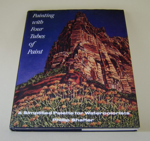 Shaffer, Phillip: Painting with Four Tubes of Paint - a simplified palette for watercolorists