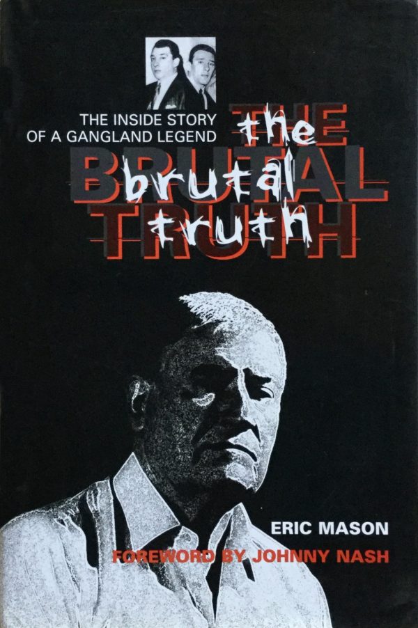 Mason, Eric: The Brutal Truth - the inside story of a gangland legend