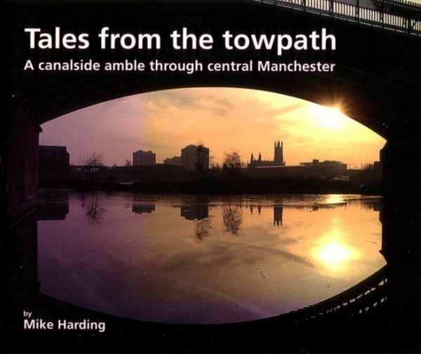 Harding, Mike: Tales from the Towpath - a canalside amble through Cenral Manchester