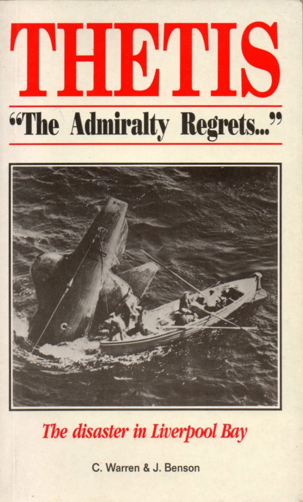 Warren, C & Benson, J: Thetis - 'The Admiralty Regrets...' - the disaster in Liverpool Bay