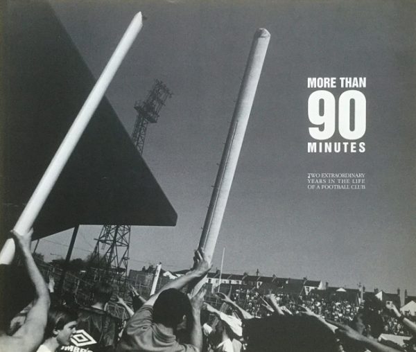 Haywood, Paul (text) Photography & captions: Stewart Weir: More than 90 minutes - Brighton & Hove Albion - two extraordinary years in the life of a football club