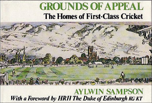 Sampson, Aylwin Foreword by HRH The Duke of Edinburgh: Grounds of Appeal - the homes of first class cricket