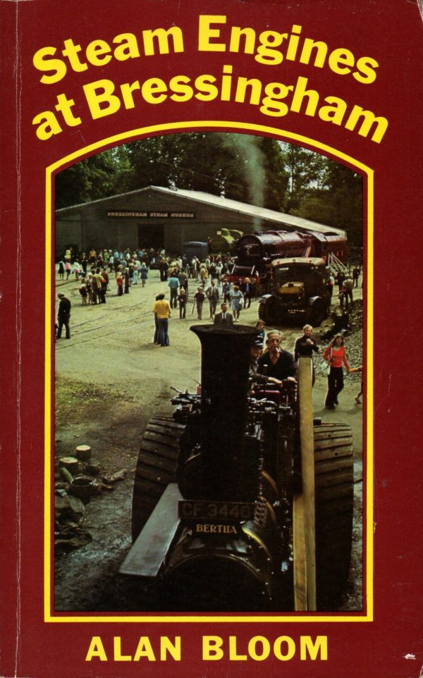 Bloom, Alan: Steam Engines at Bressingham - the story of a live steam museum