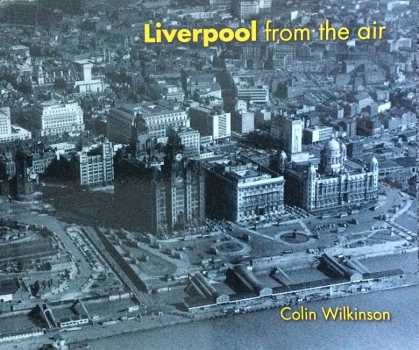 Wilkinson, Colin  Photography by John Calderbank: Liverpool from the Air
