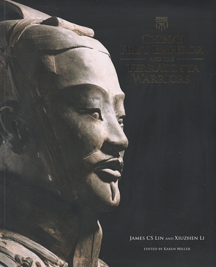 Lin, James & Li, Xiuzhen Edited by Karen Miller: China's First Emperor and the Terracotta Warriors