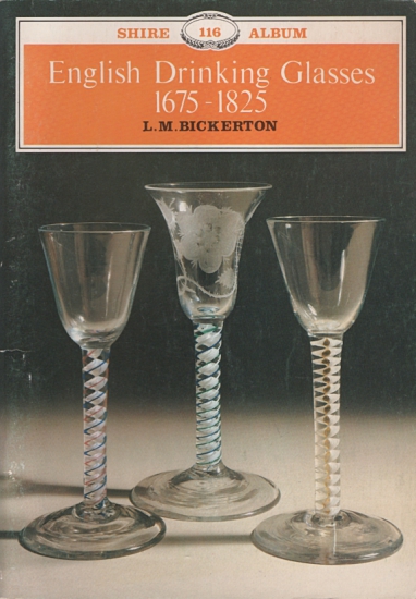 Bickerton, L M: Shire Album 116 – English Drinking Glasses 1675 – 1825
